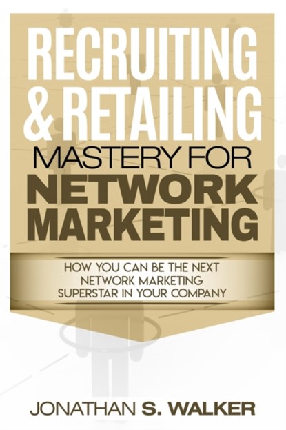 Network Marketing - Recruiting & Retailing Mastery, Jonathan S Walker - Paperback - 9789814950497