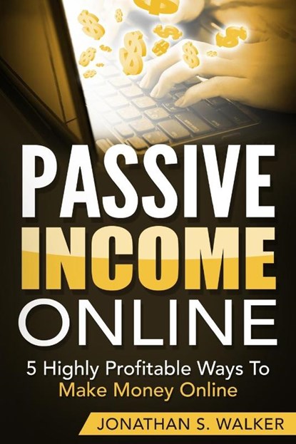 Passive Income Online - How to Earn Passive Income For Early Retirement, Jonathan S Walker - Paperback - 9789814950572