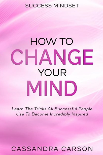 Success Mindset - How To Change Your Mind, Cassandra Carson - Paperback - 9789814952668