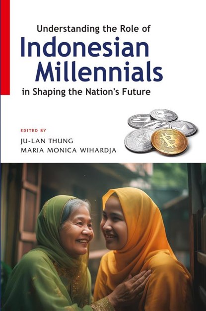 Understanding the Role of Indonesian Millennials in Shaping the Nation's Future, Ju-Lan Thung ; Maria Monica Wihardja - Paperback - 9789815104608