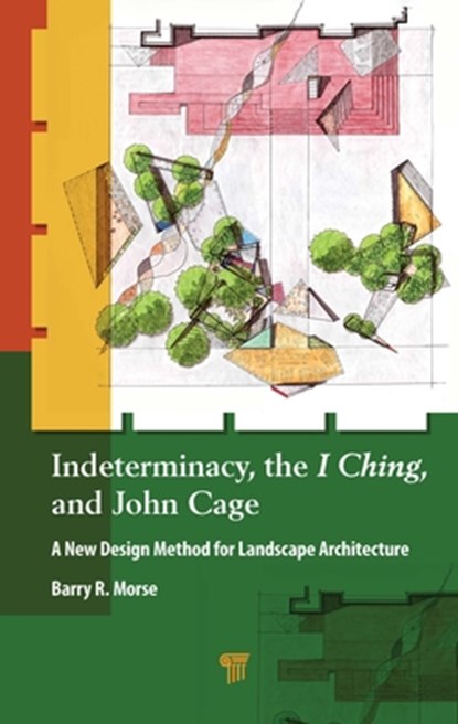 Indeterminacy, the I Ching, and John Cage, Barry R. Morse - Gebonden - 9789815129885