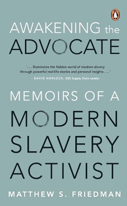 Awakening the Advocate: Memoir of a Modern Slavery Activist, Matthew S. Friedman - Paperback - 9789815204759
