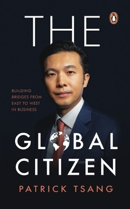 The Global Citizen: Building Bridges from East to West in Business, Patrick Tsang - Paperback - 9789815204766