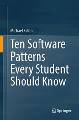 Ten Software Patterns Every Student Should Know - Michael Kilian - 9789819202591