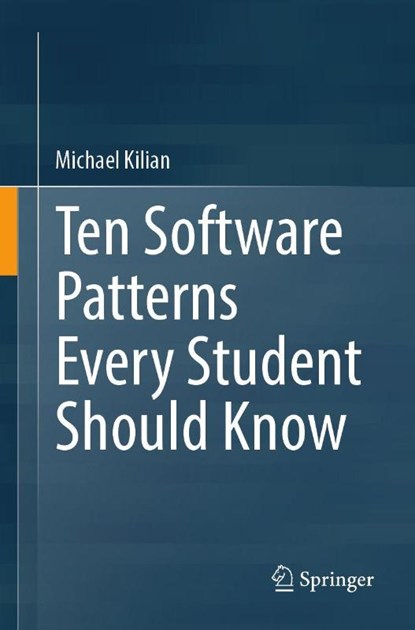 Ten Software Patterns Every Student Should Know, Michael Kilian - Paperback - 9789819202591