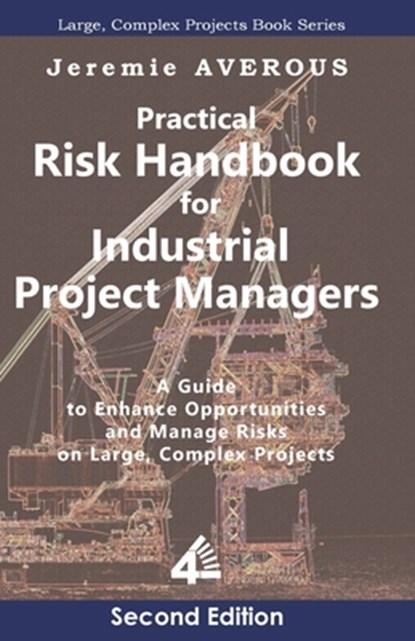 Practical Risk Handbook for Industrial Project Managers (2nd edition): A Guide to Enhance Opportunities and Manage Risks on Large, Complex Projects: A, Jeremie Averous - Paperback - 9789819414802
