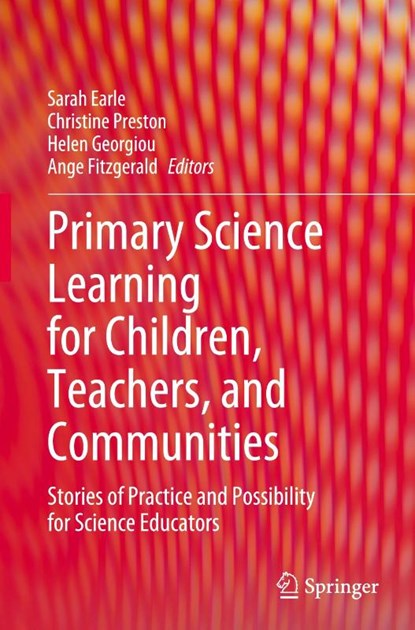 Primary Science Learning for Children, Teachers, and Communities, Sarah Earle ; Christine Preston ; Helen Georgiou - Gebonden - 9789819505609