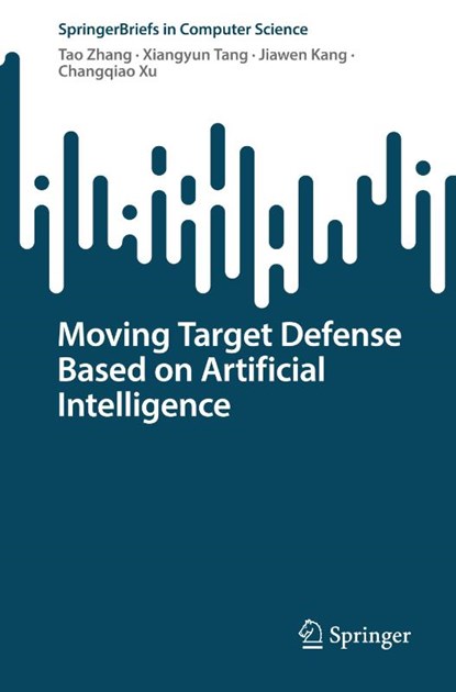 Moving Target Defense Based on Artificial Intelligence, Tao Zhang ; Xiangyun Tang ; Jiawen Kang ; Changqiao Xu - Paperback - 9789819506149