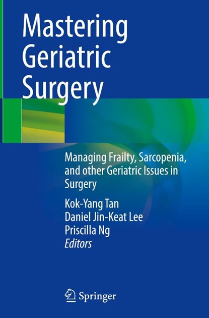 Mastering Geriatric Surgery, Kok-Yang Tan ; Daniel Jin-Keat Lee ; Priscilla Ng - Gebonden - 9789819506644