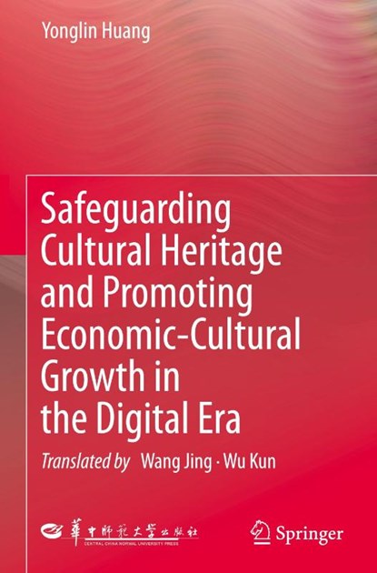 Safeguarding Cultural Heritage and Promoting Economic-Cultural Growth in the Digital Era, Yonglin Huang - Gebonden - 9789819509294