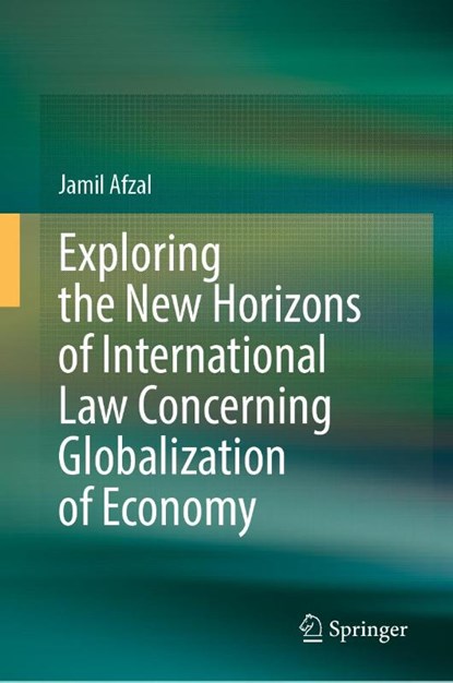 Exploring the New Horizons of International Law Concerning Globalization of Economy, Jamil Afzal - Gebonden - 9789819513116