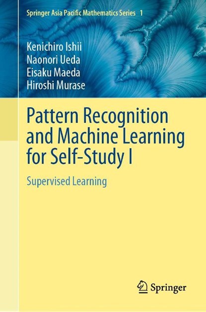 Pattern Recognition and Machine Learning for Self-Study I, Kenichiro Ishii ; Naonori Ueda ; Eisaku Maeda ; Hiroshi Murase - Gebonden - 9789819514779
