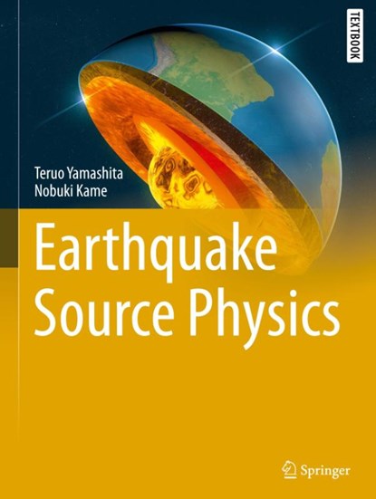 Earthquake Source Physics, Teruo Yamashita ; Nobuki Kame - Gebonden - 9789819535088