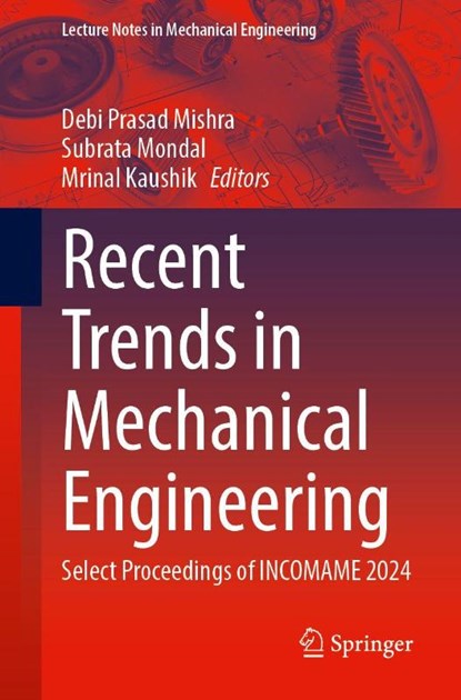 Recent Trends in Mechanical Engineering, Debi Prasad Mishra ; Subrata Mondal ; Mrinal Kaushik - Paperback - 9789819536399