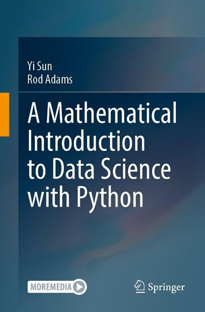 A Mathematical Introduction to Data Science with Python, Yi Sun ; Rod Adams - Paperback - 9789819536672