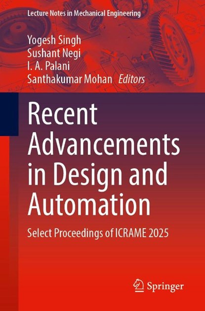 Recent Advancements in Design and Automation, Yogesh Singh ; Sushant Negi ; I. A. Palani - Paperback - 9789819539741