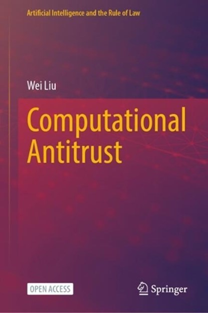Computational Antitrust, Wei Liu - Gebonden - 9789819550364