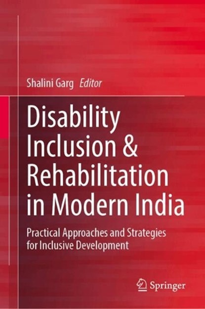 Disability Inclusion & Rehabilitation in Modern India, Shalini Garg - Gebonden - 9789819556236