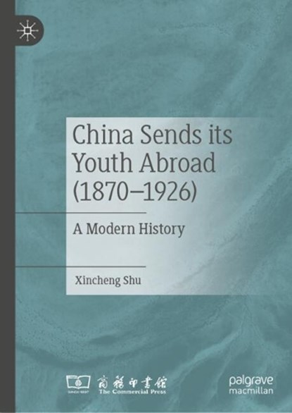 China Sends its Youth Abroad (1870–1926), Xincheng Shu - Gebonden - 9789819565955