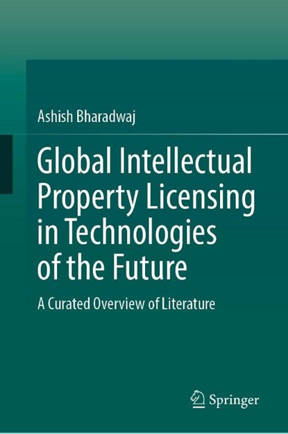 Global Intellectual Property Licensing in Technologies of the Future, Ashish Bharadwaj - Gebonden - 9789819576838