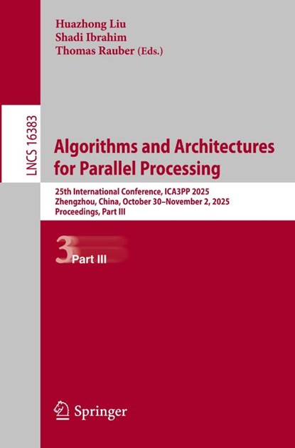 Algorithms and Architectures for Parallel Processing, Huazhong Liu ; Shadi Ibrahim ; Thomas Rauber - Paperback - 9789819584048