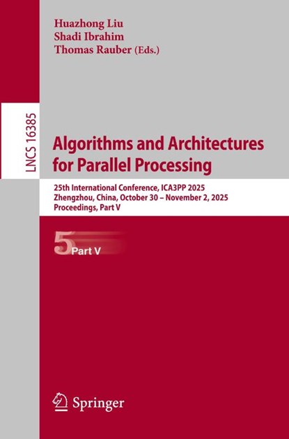 Algorithms and Architectures for Parallel Processing, Huazhong Liu ; Shadi Ibrahim ; Thomas Rauber - Paperback - 9789819584130