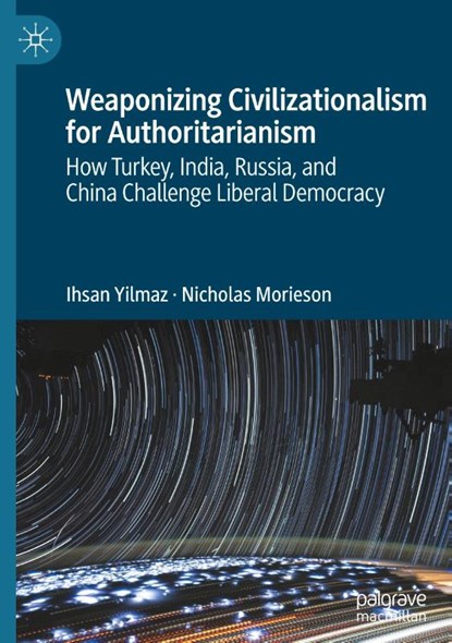 Weaponizing Civilizationalism for Authoritarianism, Ihsan Yilmaz ; Nicholas Morieson - Gebonden - 9789819616589