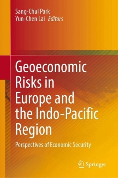 Geoeconomic Risks in Europe and the Indo-Pacific Region, Sang-Chul Park ; Yun-Chen Lai - Gebonden - 9789819618927