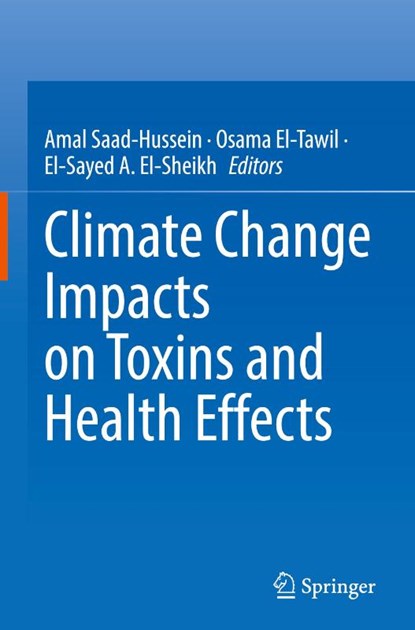 Climate Change Impacts on Toxins and Health Effects, Amal Saad-Hussein ; Osama El-Tawil ; El-Sayed A. El-Sheikh - Gebonden - 9789819634156
