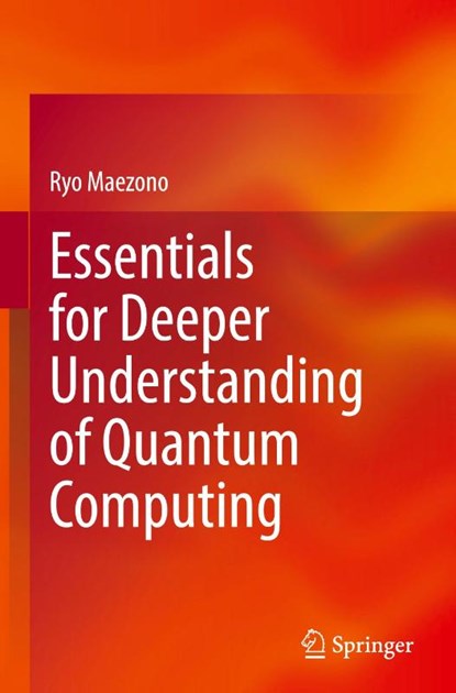 Essentials for Deeper Understanding of Quantum Computing, Ryo Maezono - Gebonden - 9789819656455