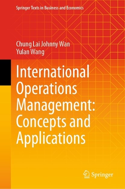 International Operations Management: Concepts and Applications, Chung Lai Johnny Wan ; Yulan Wang - Gebonden - 9789819666645