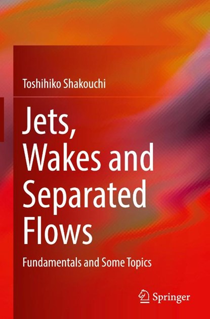 Jets, Wakes and Separated Flows, Toshihiko Shakouchi - Gebonden - 9789819694389