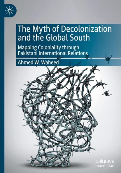The Myth of Decolonization and the Global South, Ahmed W. Waheed - Gebonden - 9789819696536