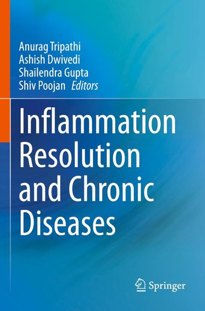 Inflammation Resolution and Chronic Diseases, Anurag Tripathi ; Shiv Poojan ; Shailendra Gupta - Paperback - 9789819701599