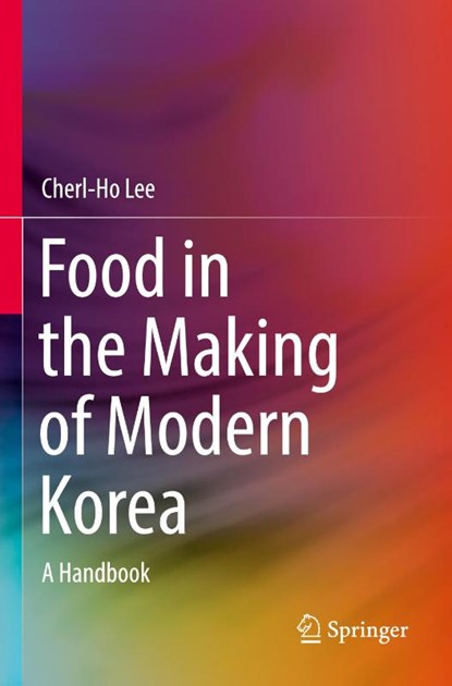 Food in the Making of Modern Korea, Cherl-Ho Lee - Paperback - 9789819715350