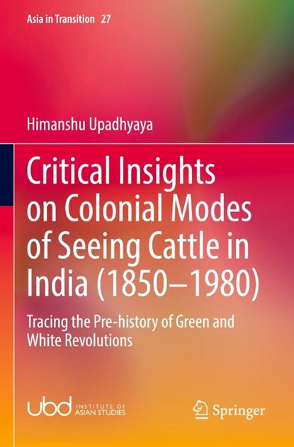Critical Insights on Colonial Modes of Seeing Cattle in India (1850-1980), Himanshu Upadhyaya - Paperback - 9789819715626