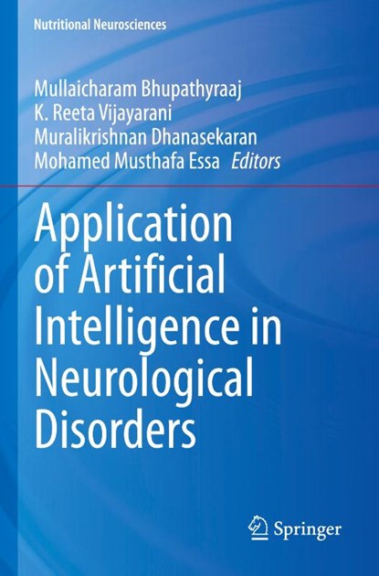 Application of Artificial Intelligence in Neurological Disorders, Mullaicharam Bhupathyraaj ; Mohamed Musthafa Essa ; Muralikrishnan Dhanasekaran - Paperback - 9789819725793