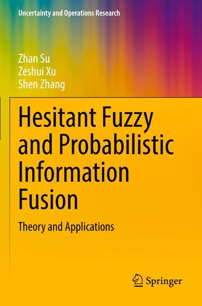 Hesitant Fuzzy and Probabilistic Information Fusion, Zhan Su ; Shen Zhang ; Zeshui Xu - Paperback - 9789819731428