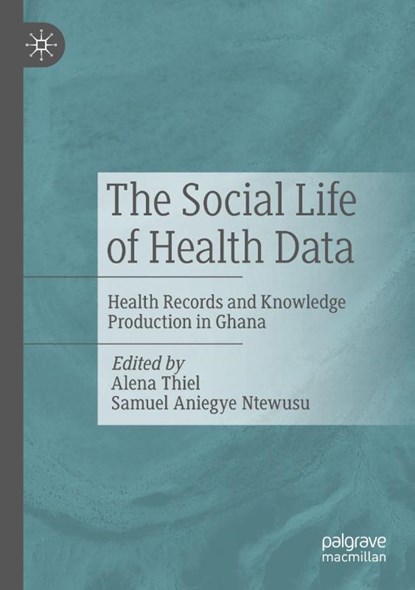 The Social Life of Health Data, Alena Thiel ; Samuel Aniegye Ntewusu - Paperback - 9789819735020