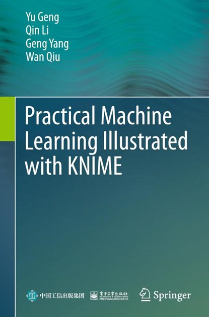 Practical Machine Learning Illustrated with KNIME, Yu Geng ; Qin Li ; Geng Yang ; Wan Qiu - Gebonden - 9789819739530