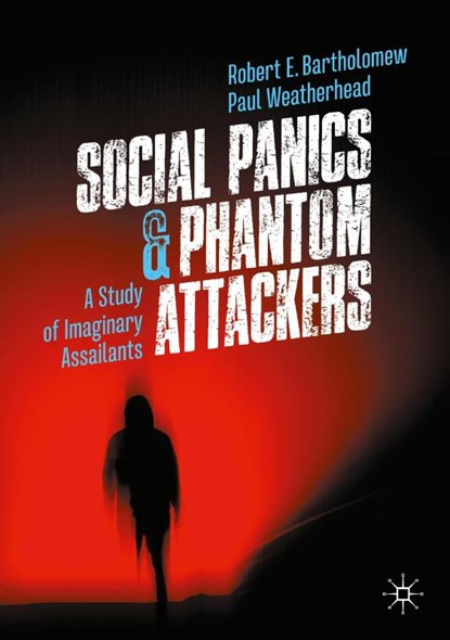Social Panics & Phantom Attackers, Robert E. Bartholomew ; Paul Weatherhead - Paperback - 9789819742714