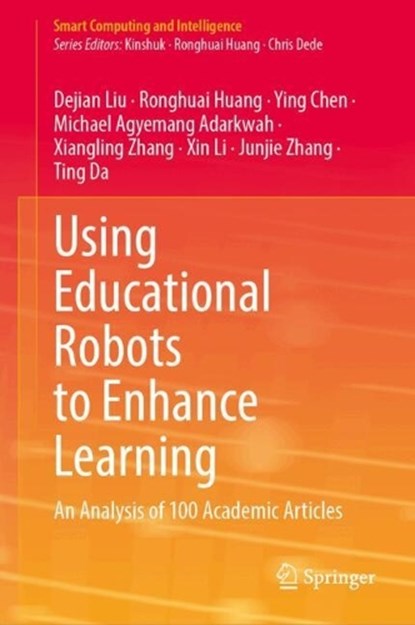 Using Educational Robots to Enhance Learning, Dejian Liu ; Ronghuai Huang ; Ying Chen ; Michael Agyemang Adarkwah ; Xiangling Zhang ; Xin Li ; Junjie Zhang ; Ting Da - Gebonden - 9789819758258
