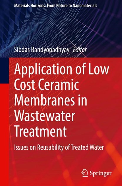 Application of Low Cost Ceramic Membranes in Wastewater Treatment, Sibdas Bandyopadhyay - Gebonden - 9789819758418