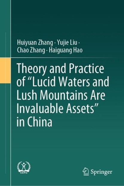 Theory and Practice of "Lucid Waters and Lush Mountains Are Invaluable Assets" in China, Huiyuan Zhang ; Haiguang Hao ; Chao Zhang ; Yujie Liu - Gebonden - 9789819773398