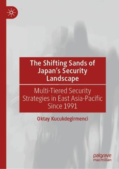 The Shifting Sands of Japan's Security Landscape, Oktay Kucukdegirmenci - Gebonden - 9789819775774