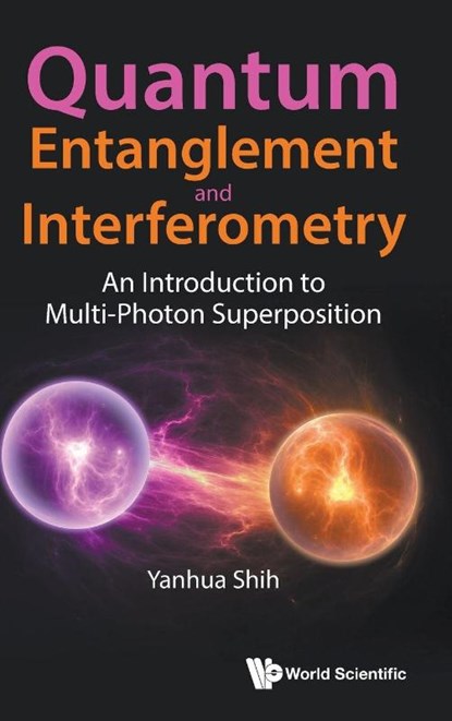 Quantum Entanglement and Interferometry, Shih Yanhua - Gebonden - 9789819800414