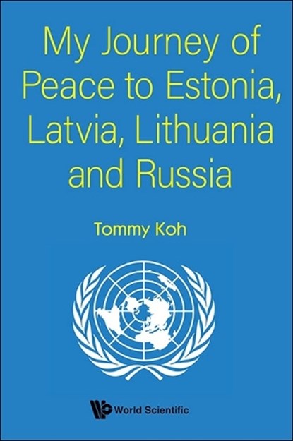 MY JOURNEY OF PEACE TO ESTONIA, LATVIA, LITHUANIA AND RUSSIA, Tommy Koh - Paperback - 9789819800759