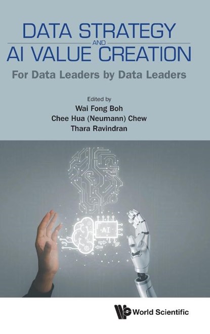 Data Strategy And Ai Value Creation: For Data Leaders By Data Leaders, Wai Fong (Ntu Boh ; Chee Hua (Neumann) (Ntu Chew ; Thara (Ntu Ravindran - Gebonden - 9789819800841