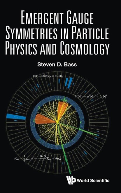 EMERGENT GAUGE SYMMETRIES IN PARTICLE PHYSICS AND COSMOLOGY, Steven D Bass - Gebonden - 9789819811472