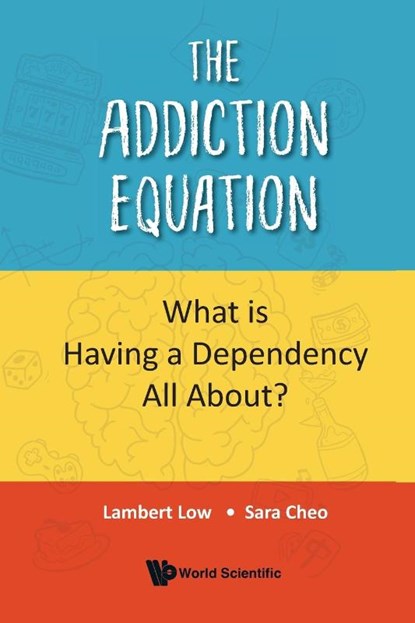 ADDICTION EQUATION, THE, Lambert Low & Sara Cheo - Paperback - 9789819811755